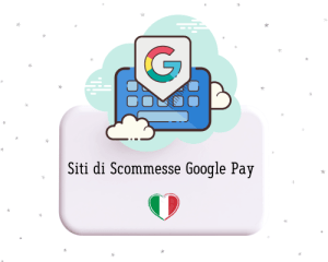 Siti Scommesse google Pay