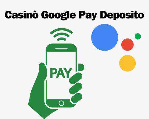 Casinò Google Pay Deposito